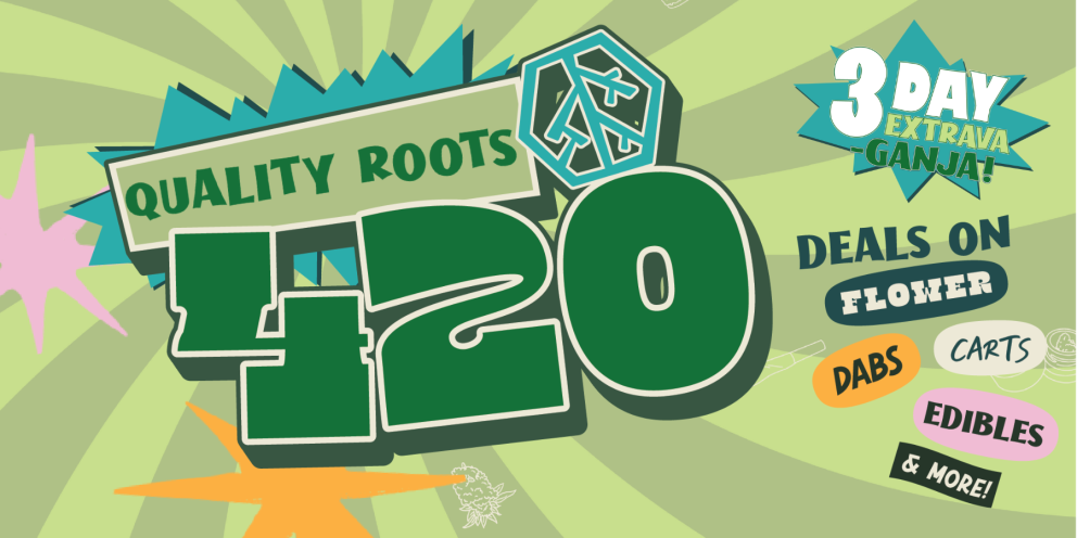 Quality Roots 420 Extravaganza